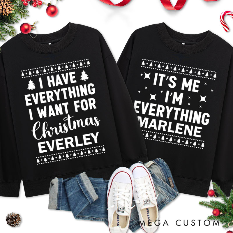 Personalized Couple I Have Everything I Want for Christmas Sweatshirt with Name Xmas I'm Everything Sweatshirt for Husband Wife Boyfriend Girlfriend