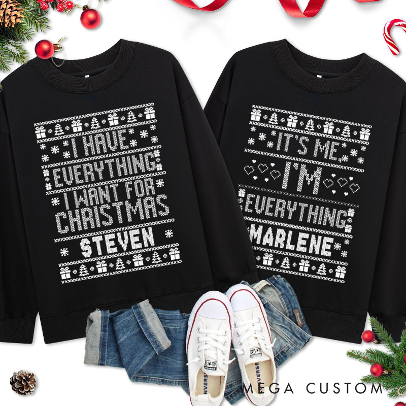 Personalized Couple I Have Everything I Want for Christmas Sweatshirt Couple Xmas Ugly Sweater Design I'm Everything Sweatshirt for Husband Wife BF GF