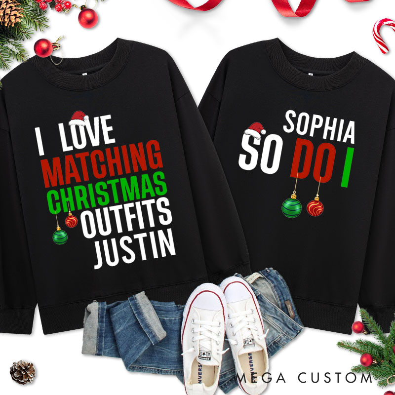 Personalized Couple I Love Matching Christmas Outfits So Do I Christmas Sweatshirt Xmas Matching Sweatshirt for Husband Wife Boyfriend Girlfriend