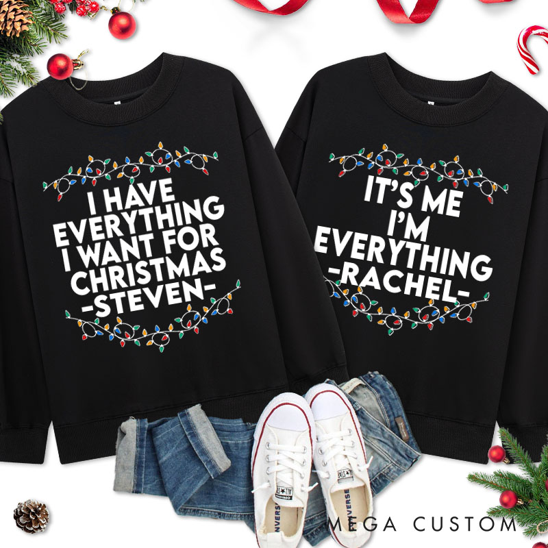 Personalized Couple Fun I Have Everything I Want For Christmas Sweatshirt Xmas Lights I'm Everything Sweatshirt for Husband Wife Boyfriend Girlfriend