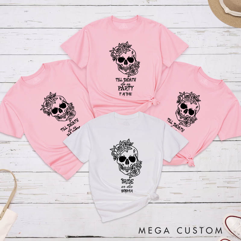 Personalized Flower Skull Bride or Die Halloween Matching T-Shirt Bridesmaid Till Death Do Us Party T-Shirt Team Bride T-Shirt Bachelorette Party