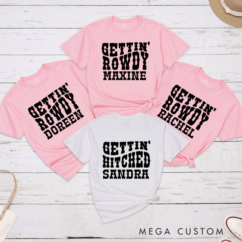 Personalized Bride Gettin’ Hitched Matching T-Shirt Bridesmaid Gettin’ Rowdy T-Shirt Country Bachelorette Party T-Shirt Wedding Day Gift