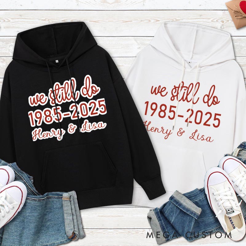 Personalized We Still Do Anniversary Hoodie Couple Anniversary Outfit For Husband Wife Couple Hoodie For Her Him