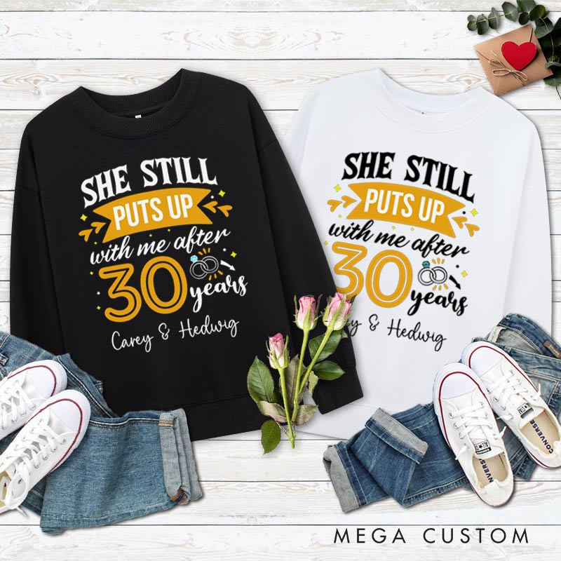 Personalized Couple 30 Years Anniversary Sweatshirt She Still Puts Up with Me Anniversary Outfit Anniversary Top for Wife Husband