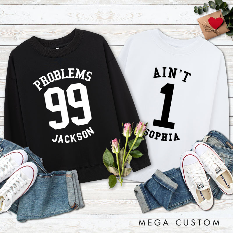 Personalized Couple 99 Problems and Ain’t 1 Matching Sweatshirt Couple Valentine's Day Sweatshirt for Husband Wife Boyfriend Girlfriend