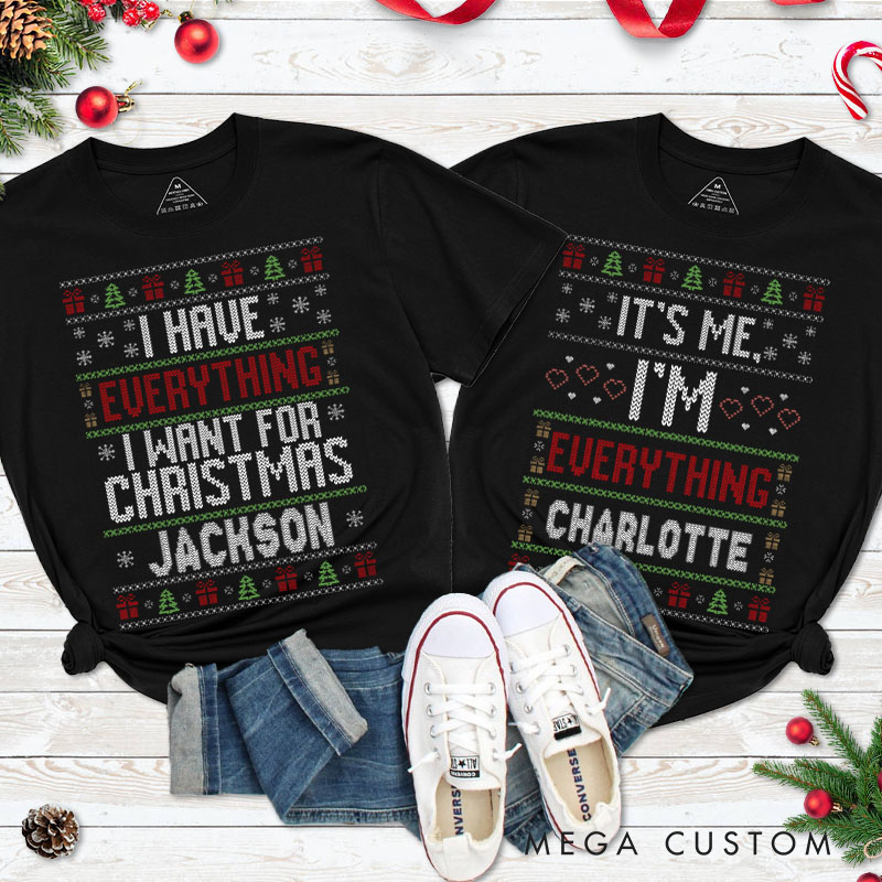 Personalized Couple Fun I Have Everything I Want for Christmas Matching T-Shirt Ugly Sweater Design T-Shirt for Husband Wife Boyfriend Girlfriend
