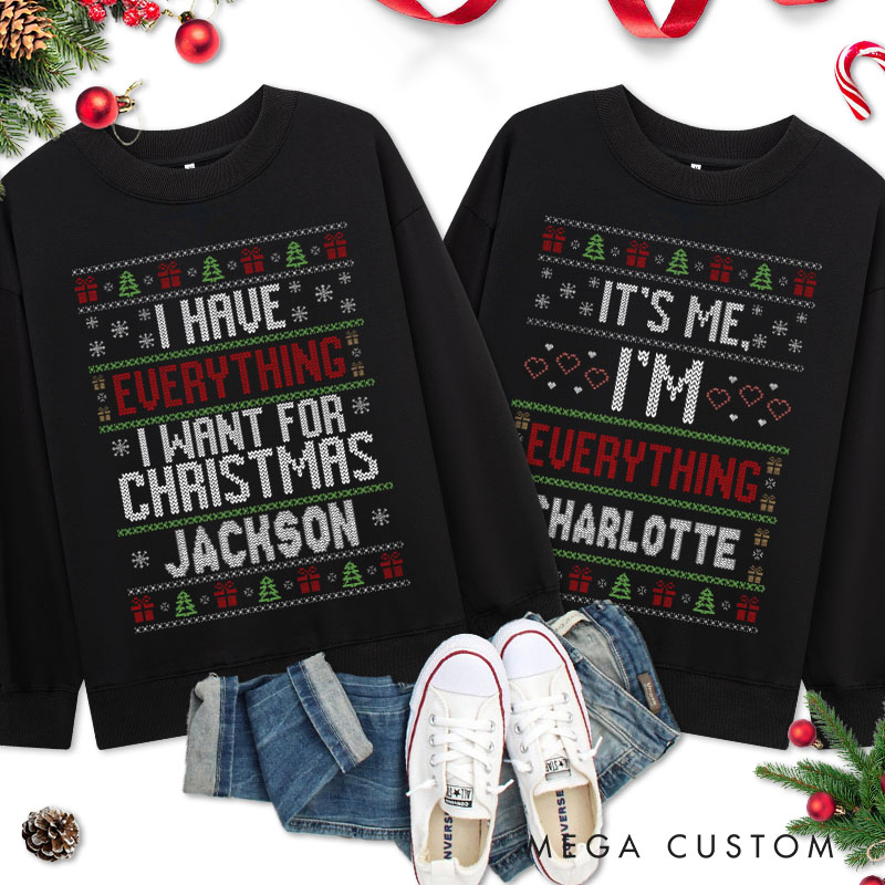 Personalized Couple I Have Everything I Want for Christmas Sweatshirt Xmas Ugly Sweater I'm Everything Matching Sweatshirt for Husband Wife BF GF