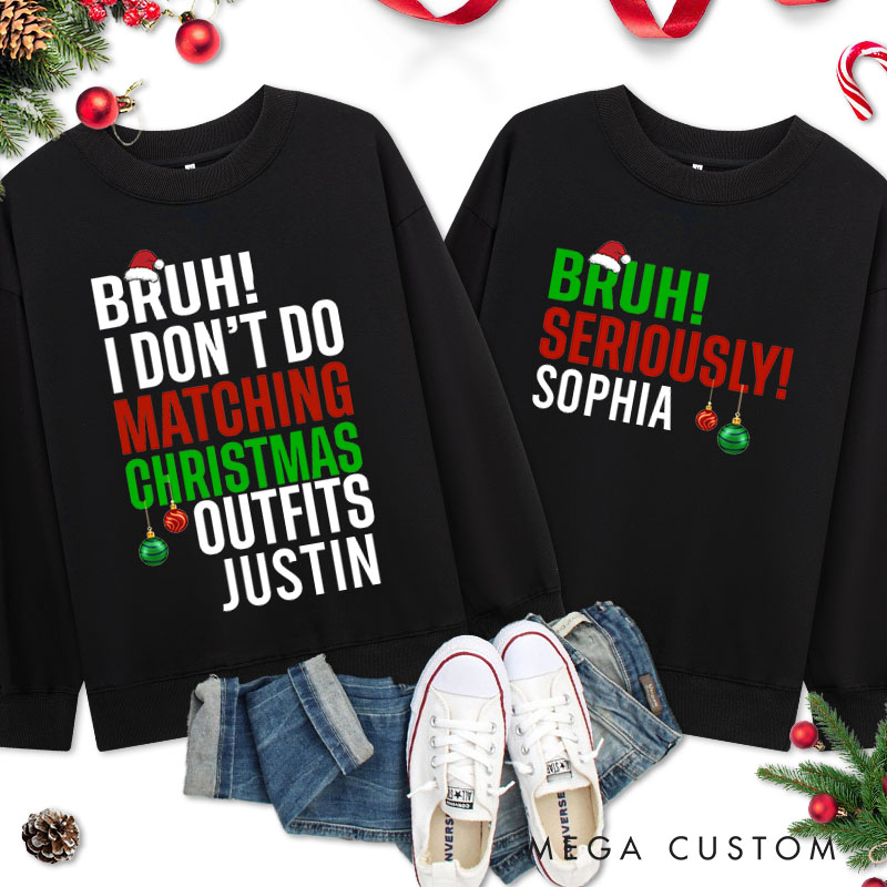 Personalized Couple Bruh I Don't Do Matching Christmas Outfits and Bruh Seriously Sweatshirt Xmas Sweatshirt for Husband Wife Boyfriend Girlfriend