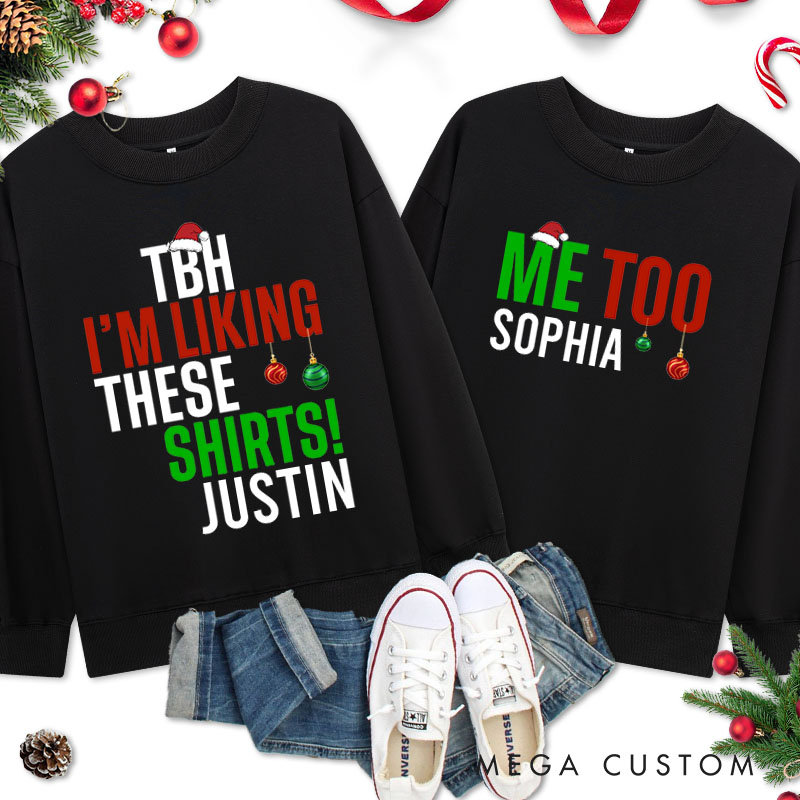 Personalized Couple TBH I'm Liking These Shirts and Me Too Christmas Sweatshirt Couple Xmas Matching Sweatshirt for Husband Wife Boyfriend Girlfriend