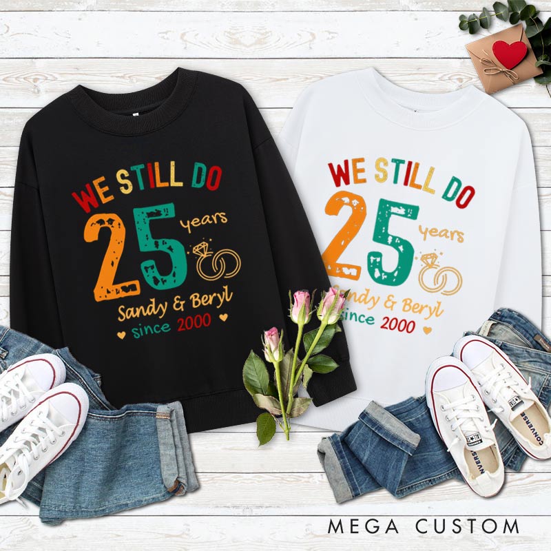 Personalized Couple 25th Anniversary Sweatshirt We Still Do 25 Years of Love Anniversary Outfit Couple Anniversary Sweatshirt for Wife Husband