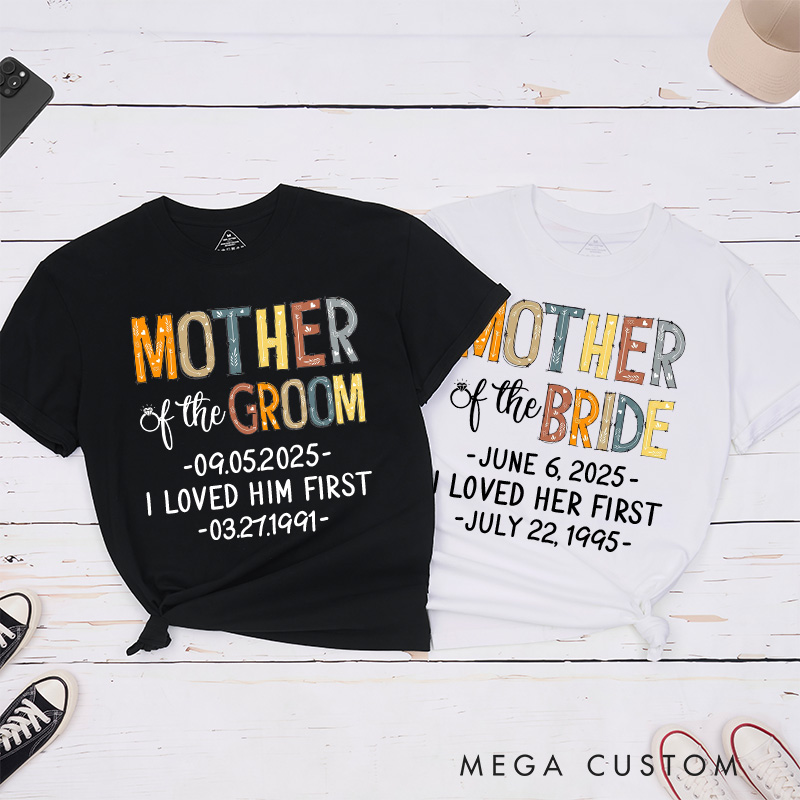 Personalized Rustic Mother of the Bride I Loved Her First Matching T-Shirt Mother of the Groom T-Shirt Wedding Day T-Shirt Bachelorette Party Gift