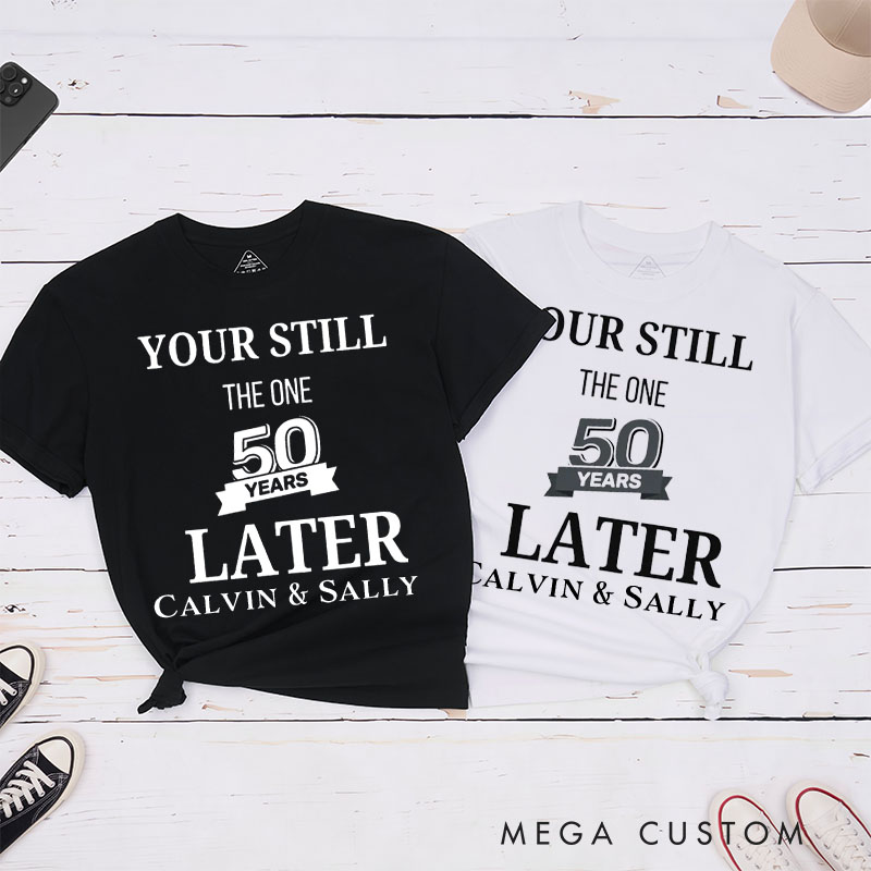 Personalized Couple 50th Anniversary T-Shirt You're Still the One 50 Years Later Anniversary Shirt for Couples Wife Husband Gift Tees