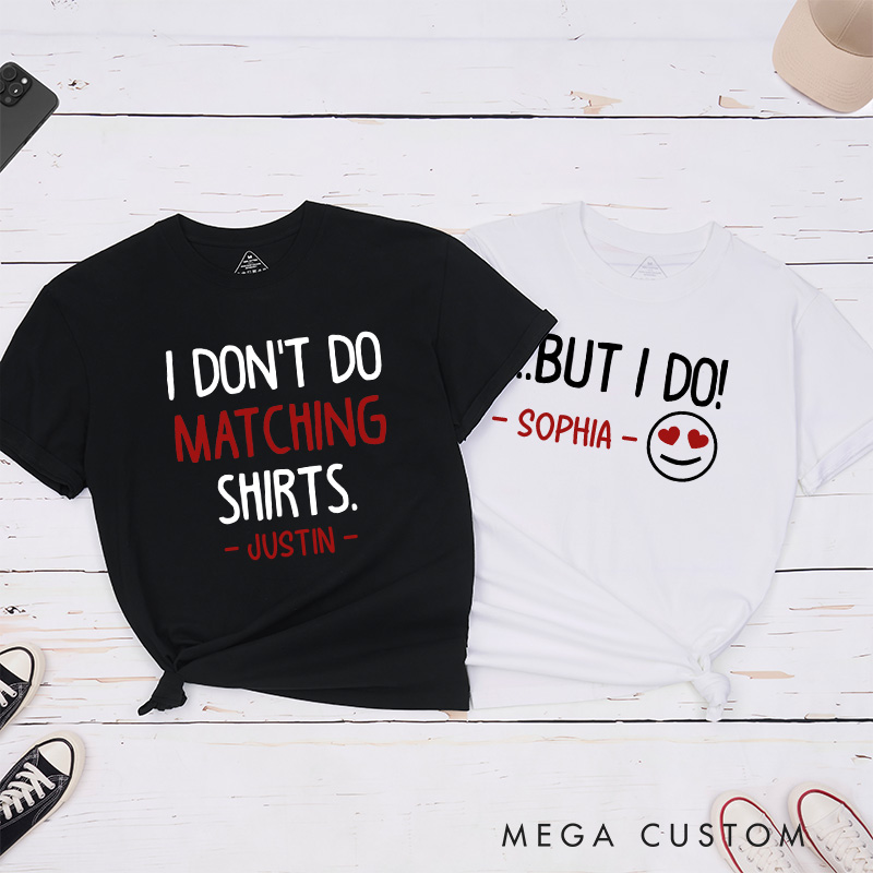 Personalized Couple I Don’t Do Matching Shirts But I Do T-Shirt Valentine's Day Matching T-Shirt for Husband Wife Boyfriend Girlfriend Gift
