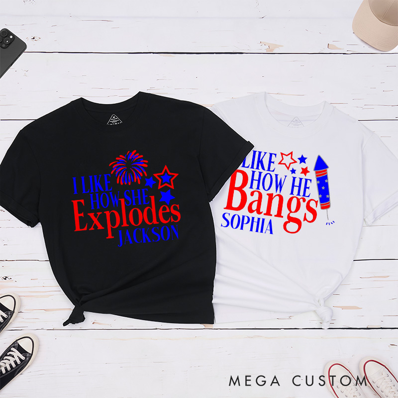 Personalized Couple I Like How She Explodes Matching T-Shirt Independence Day I Like How He Bangs T-Shirt for Husband Wife Boyfriend Girlfriend Gift