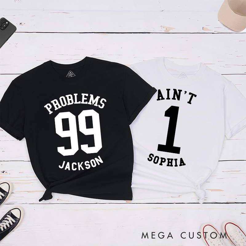 Personalized Couple 99 Problems Ain't 1 Matching T-Shirt Valentine's Day T-Shirt for Husband Wife Boyfriend Girlfriend Gift for Wifey Hubby