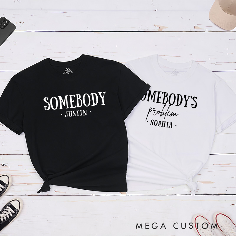 Personalized Couple Somebody and Somebody’s Problem Matching T-Shirt with Name Valentine's Day T-Shirt for Husband Wife Boyfriend Girlfriend Gift