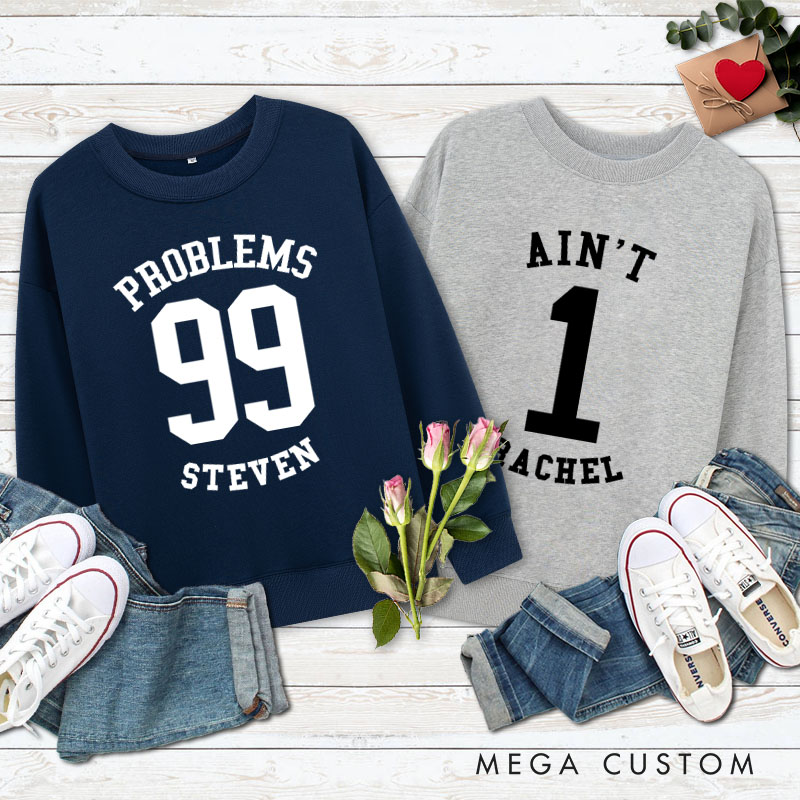 Personalized Couple 99 Problems and Ain’t 1 Matching Sweatshirt Couple Valentine's Day Sweatshirt for Husband Wife Boyfriend Girlfriend
