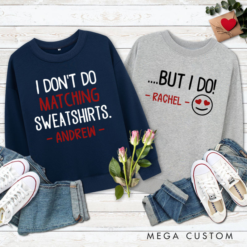 Personalized Couple I Don't Do Matching Sweatshirts But I Do Sweatshirt with Name Valentine's Day Sweatshirt for Husband Wife Boyfriend Girlfriend