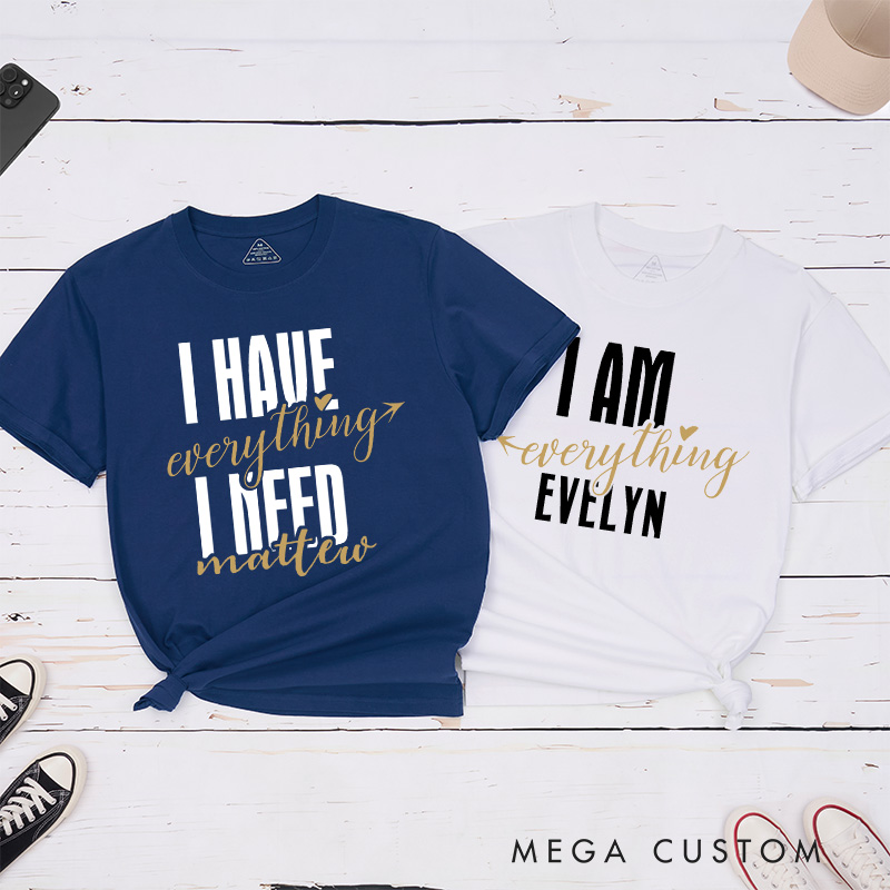 Personalized Couple I Have Everything I Need Arrow Matching T-Shirt Valentine's Day I Am Everything T-Shirt for Husband Wife Boyfriend Girlfriend