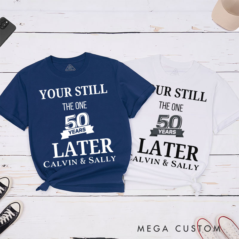 Personalized Couple 50th Anniversary T-Shirt You're Still the One 50 Years Later Anniversary Shirt for Couples Wife Husband Gift Tees
