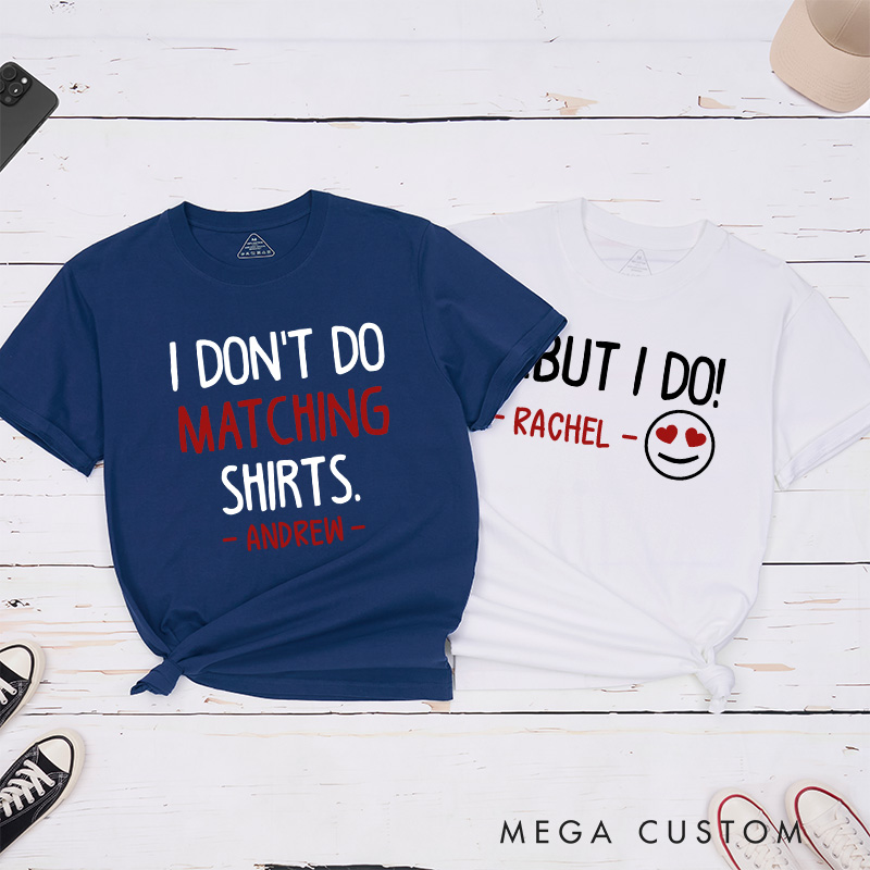 Personalized Couple I Don’t Do Matching Shirts But I Do T-Shirt Valentine's Day Matching T-Shirt for Husband Wife Boyfriend Girlfriend Gift