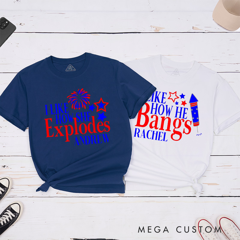 Personalized Couple I Like How She Explodes Matching T-Shirt Independence Day I Like How He Bangs T-Shirt for Husband Wife Boyfriend Girlfriend Gift