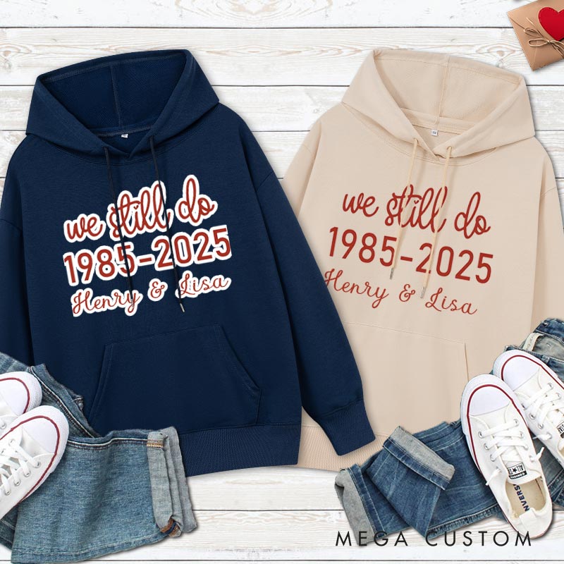 Personalized We Still Do Anniversary Hoodie Couple Anniversary Outfit For Husband Wife Couple Hoodie For Her Him