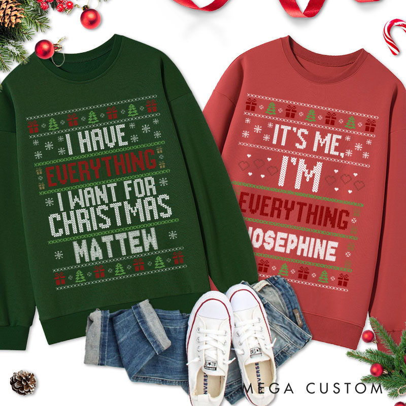 Personalized Couple I Have Everything I Want for Christmas Sweatshirt Xmas Ugly Sweater I'm Everything Matching Sweatshirt for Husband Wife BF GF