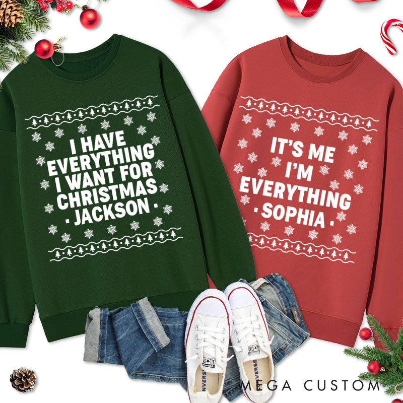 Personalized Couple I Have Everything I Want for Christmas Sweatshirt Xmas I'm Everything with Snowflake Matching Sweatshirt for Husband Wife BF GF