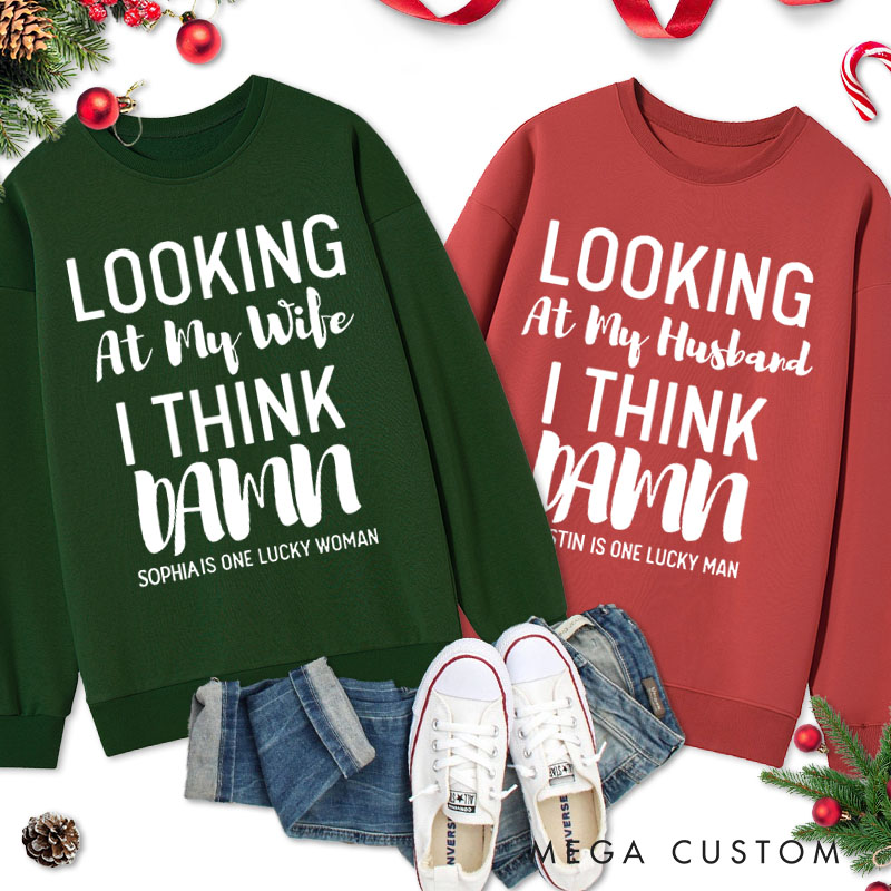 Personalized Couple Looking at My Wife I Think Damn Christmas Sweatshirt Looking at My Husband I Think Damn Sweatshirt for Husband Wife Hubby Wifey