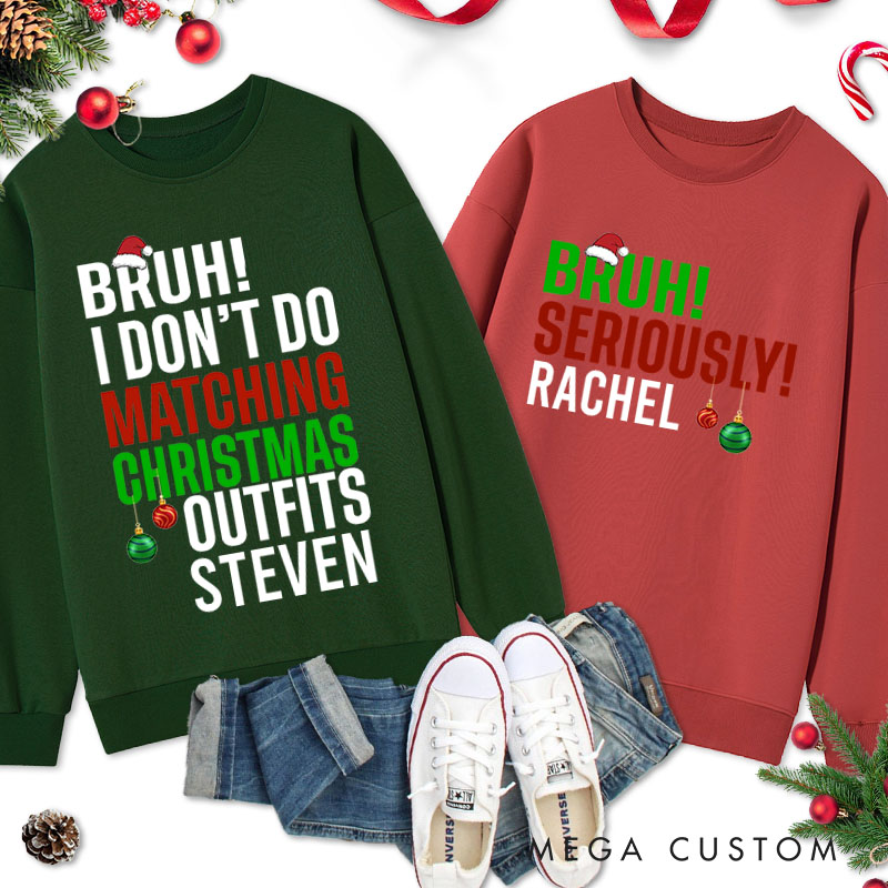 Personalized Couple Bruh I Don't Do Matching Christmas Outfits and Bruh Seriously Sweatshirt Xmas Sweatshirt for Husband Wife Boyfriend Girlfriend