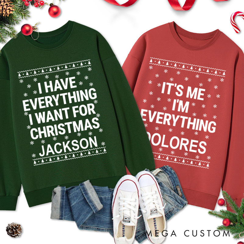 Personalized Couple Fun I Have Everything I Want For Christmas Sweatshirt Ugly Sweater I’m Everything Sweatshirt for Husband Wife Boyfriend Girlfriend