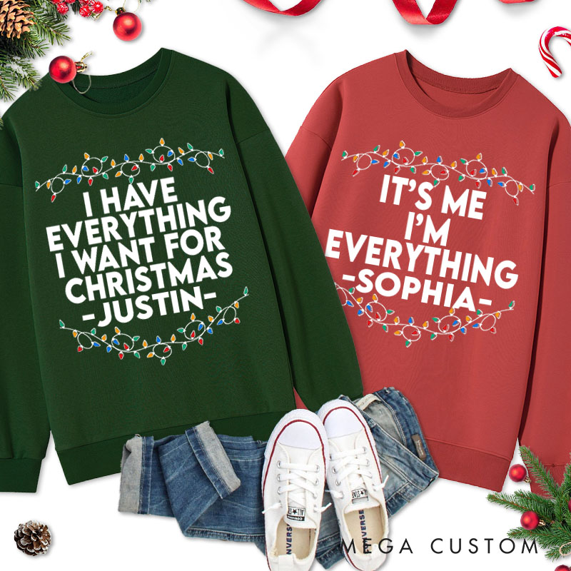 Personalized Couple Fun I Have Everything I Want For Christmas Sweatshirt Xmas Lights I'm Everything Sweatshirt for Husband Wife Boyfriend Girlfriend