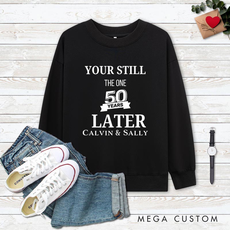 Personalized Couple 50th Anniversary Sweatshirt You're Still the One 50 Years Later Anniversary Outfit for Couples Wife Husband Gift Sweatshirt