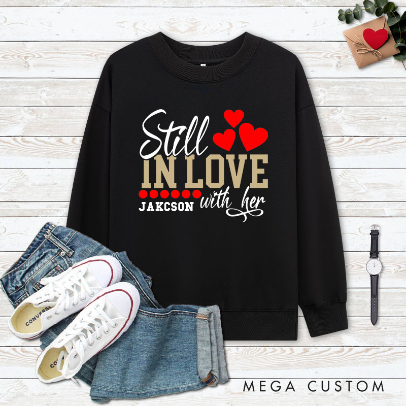 Personalized Couple Still in Love with Her Sweatshirt Too Tired to Train a New Man Valentine's Day Sweatshirt for Husband Wife Boyfriend Girlfriend