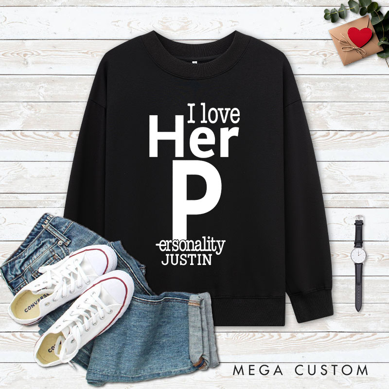 Personalized Couple Fun I love Her Personality and I love His Dedication Sweatshirt Valentine's Day Sweatshirt for Husband Wife Boyfriend Girlfriend