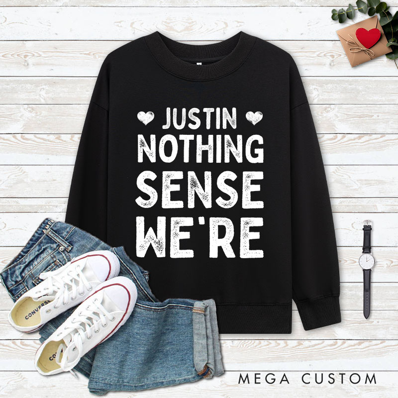 Personalized Couple Nothing Makes Sense When We're Apart Matching Sweatshirt Couple Valentine's Day Sweatshirt for Husband Wife Boyfriend Girlfriend