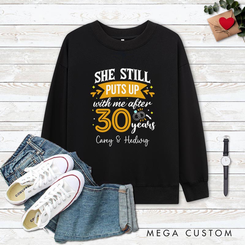 Personalized Couple 30 Years Anniversary Sweatshirt She Still Puts Up with Me Anniversary Outfit Anniversary Top for Wife Husband