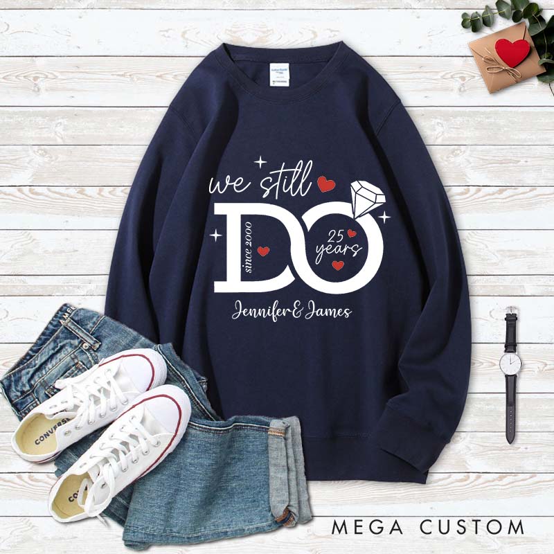 Personalized Couple 25 Years Anniversary Sweatshirt We Still DO 25th Anniversary Tops Husband Wife Sweatshirt for Her Him