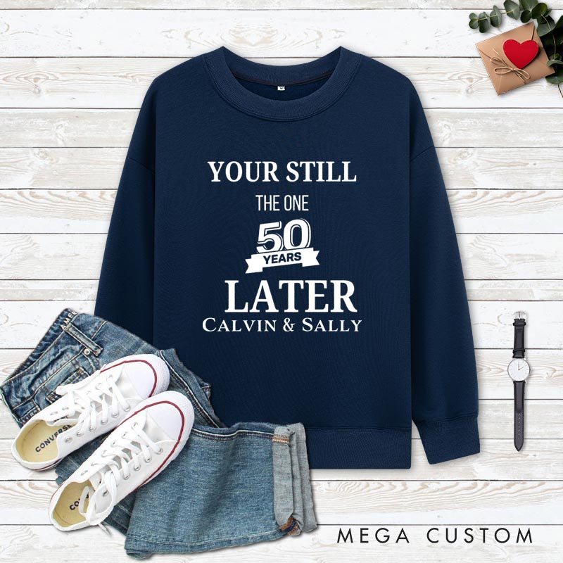 Personalized Couple 50th Anniversary Sweatshirt You're Still the One 50 Years Later Anniversary Outfit for Couples Wife Husband Gift Sweatshirt