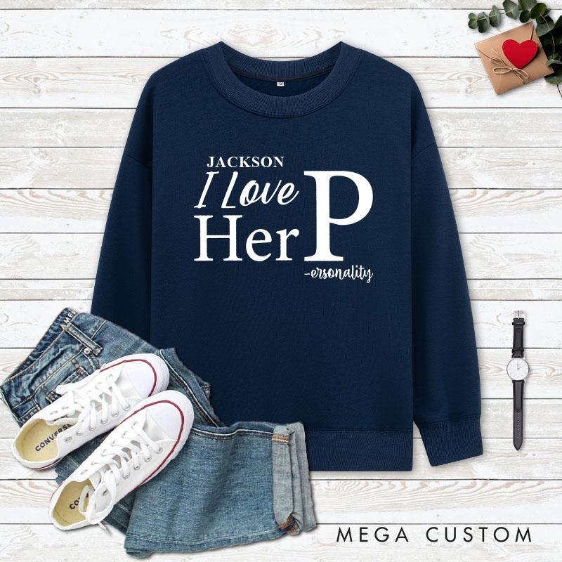 Personalized Couple I Love Her Personality and I Love His Dedication Sweatshirt Valentine's Day Sweatshirt for Husband Wife Boyfriend Girlfriend