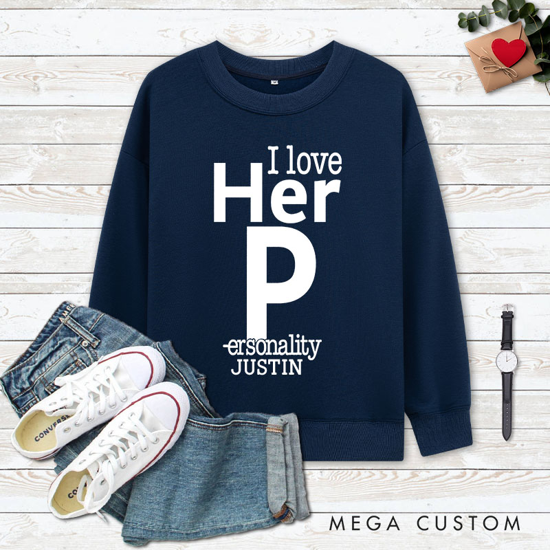 Personalized Couple Fun I love Her Personality and I love His Dedication Sweatshirt Valentine's Day Sweatshirt for Husband Wife Boyfriend Girlfriend