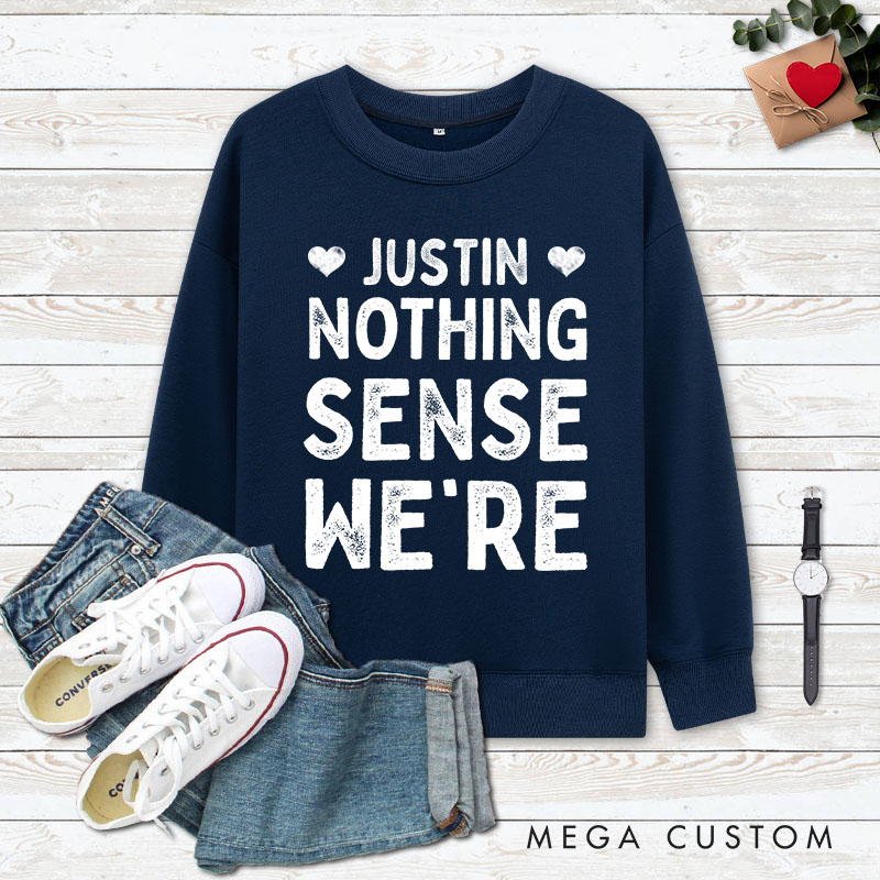 Personalized Couple Nothing Makes Sense When We're Apart Matching Sweatshirt Couple Valentine's Day Sweatshirt for Husband Wife Boyfriend Girlfriend