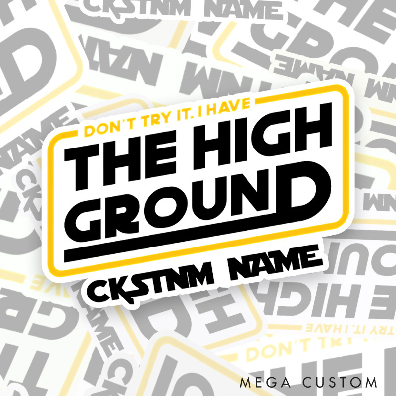 Personalized The High Ground Sticker Don't Try It I Have the High Ground Sticker Gift for Nerd Geek 