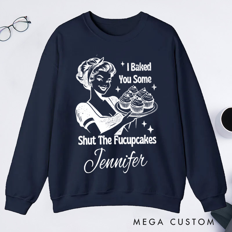 Personalized Shut The Fucupcakes Classic Sweatshirts Trendy Vintage Retro Housewife Funny Sarcastic Adult Humor Sublimation