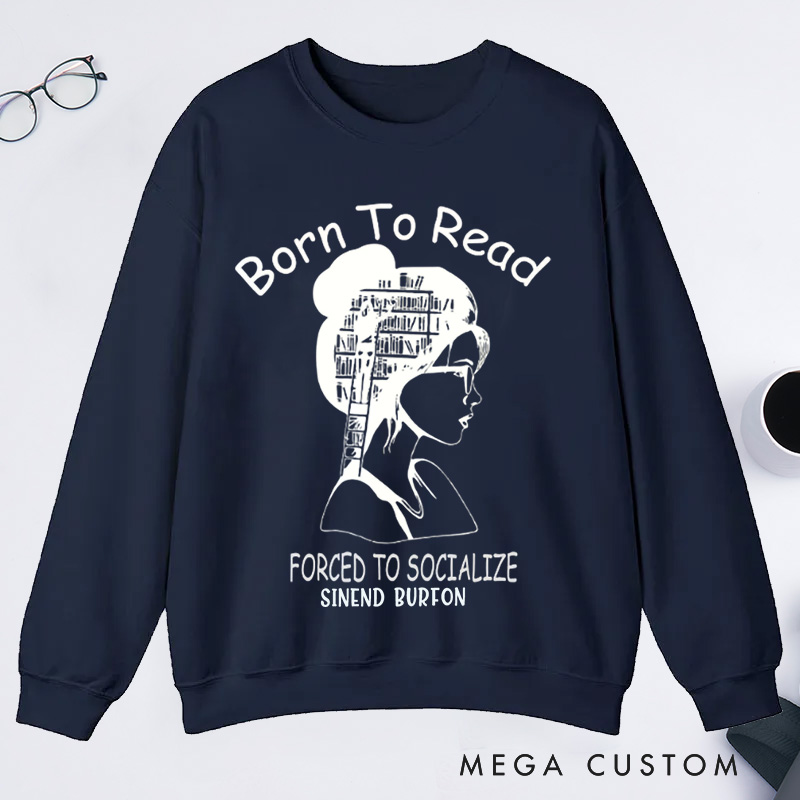 Personalized Born to Read Forced to Socialize Classic Sweatshirts Book Sweatshirts Women Reading Sweatshirts Book Lover Gift for Readers Bookworm Books Bookish