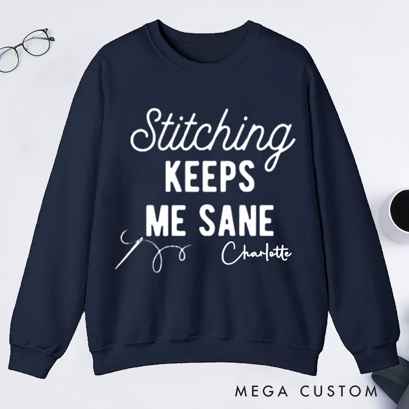 Personalized Stitching Keeps Me Sane Classic Sweatshirts for Cross Stitchers Embroiderers and Other Crafters Cross Stitch Lover  Funny Cross Stitch Sweatshirts
