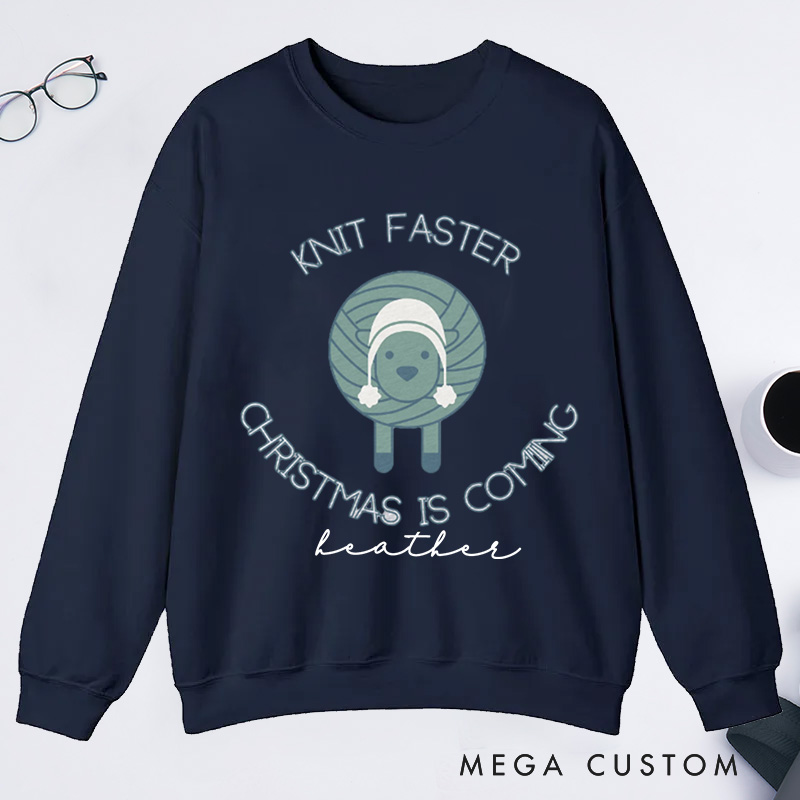 Personalized Knit Faster Christmas Is Coming Classic Sweatshirts Funny Knitting Gift Knit Sweatshirts Yarn Lover Funny Knitter Graphic