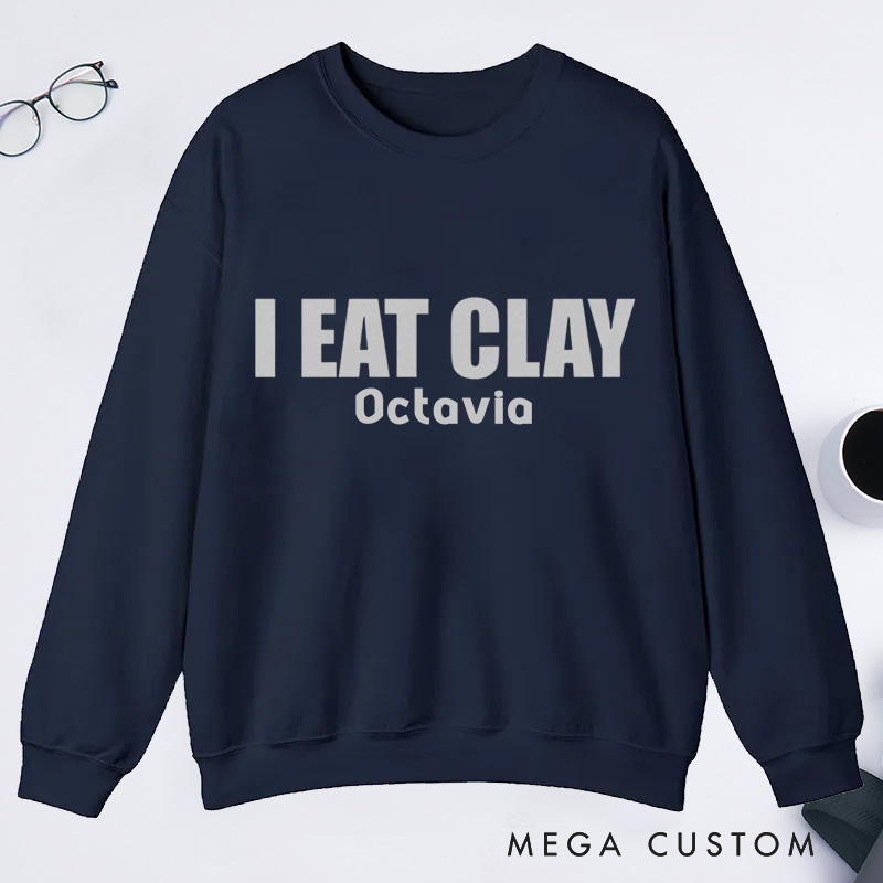 Personalized I Eat Clay Classic Sweatshirts Pottery Sweatshirts Ceramics Sweatshirts Artist Sweatshirts