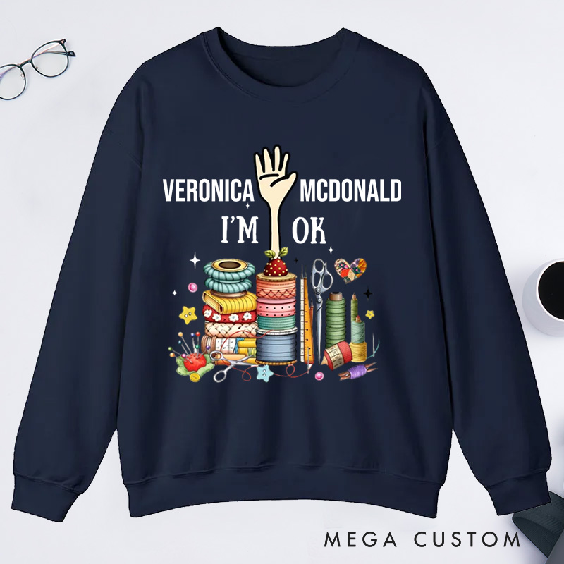 Personalized Quilting Machine I'm Ok Classic Sweatshirts Sewing Lovers Gift Quilting Lovers Gift 